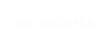 DIE MICHELS